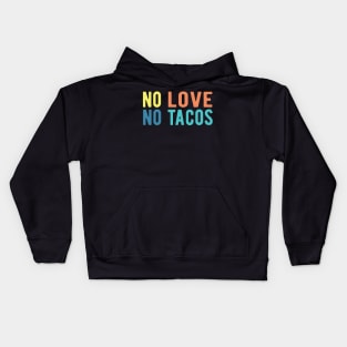 No Love No Tacos no love no tacos no love no tacos Kids Hoodie